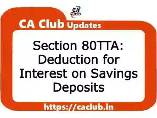 Section 80TTA: Deduction for Interest on Savings Deposits