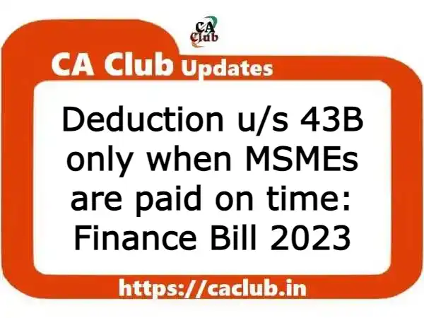 Deduction u/s 43B only when MSMEs are paid on time: Finance Bill 2023
