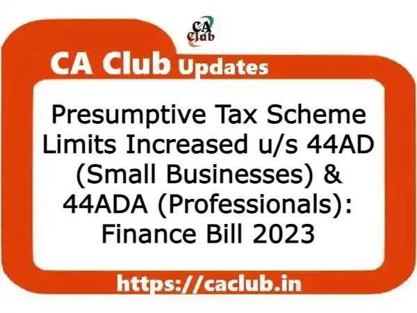 Presumptive Tax Scheme Limits Increased u/s 44AD (Small Businesses) & 44ADA (Professionals): Finance Bill 2023