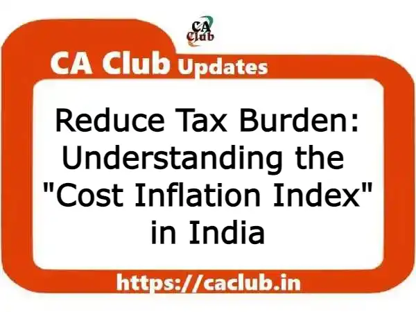 Reduce Tax Burden: Understanding the Cost Inflation Index in India