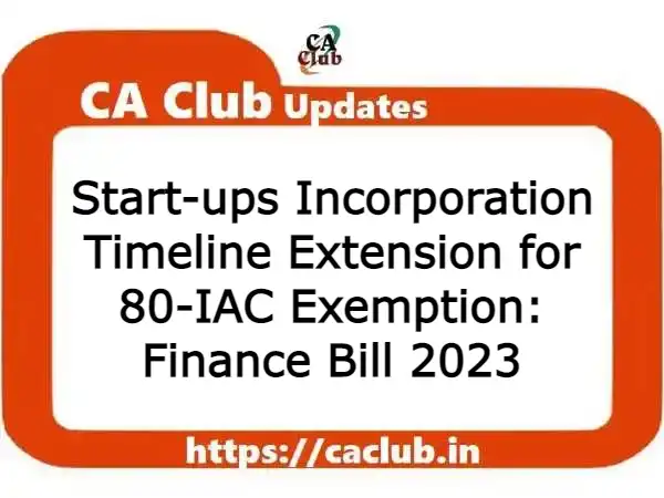 Start-ups Incorporation Timeline Extension for 80-IAC Exemption: Finance Bill 2023