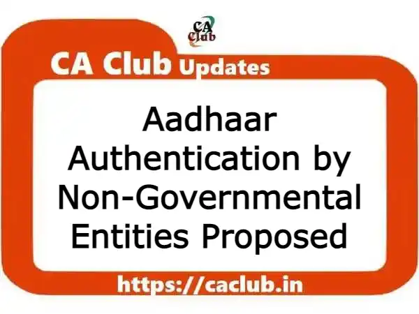 Aadhaar Authentication by Non-Governmental Entities Proposed