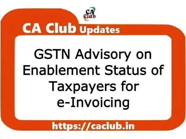 GSTN Advisory on Enablement Status of Taxpayers for e-Invoicing