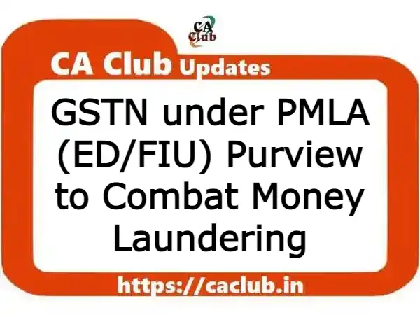 GSTN under PMLA (ED/FIU) Purview to Combat Money Laundering