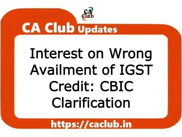 Interest on Wrong Availment of IGST Credit: CBIC Clarification