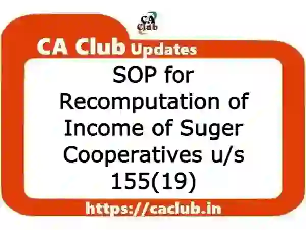 SOP for Recomputation of Income of Suger Cooperatives u/s 155(19)
