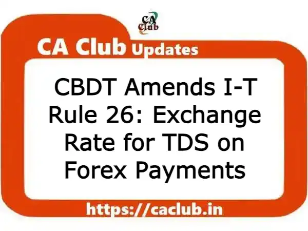 CBDT Amends I-T Rule 26: Exchange Rate for TDS on Forex Payments