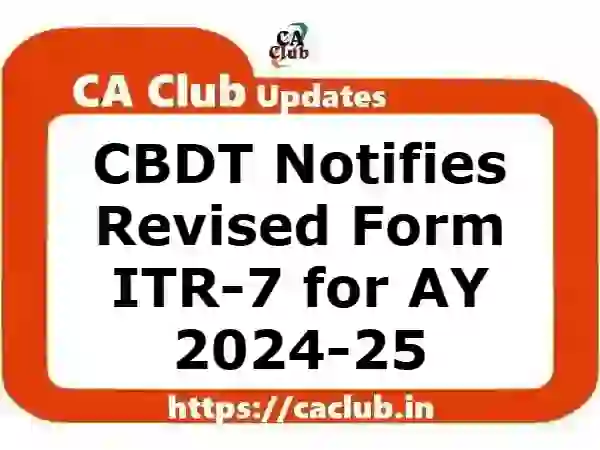 CBDT Notifies Revised Form ITR-7 for AY 2024-25 (Notification 24/2024)
