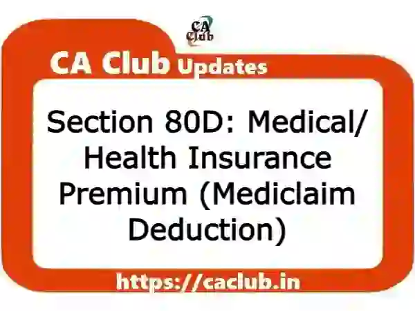 Section 80D: Medical/ Health Insurance Premium (Mediclaim Deduction)